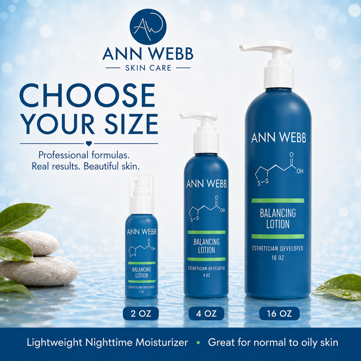 Ann Webb Skin Care  Three blue Ann Webb Skin Care Balancing Lotion bottles in 2 oz, 4 oz, and 16 oz sizes, displayed on a water-like surface with stones and leaves against a light blue background. Text reads 'CHOOSE YOUR SIZE' and 'Lightweight Nighttime Moisturizer • Great for normal to oily skin.